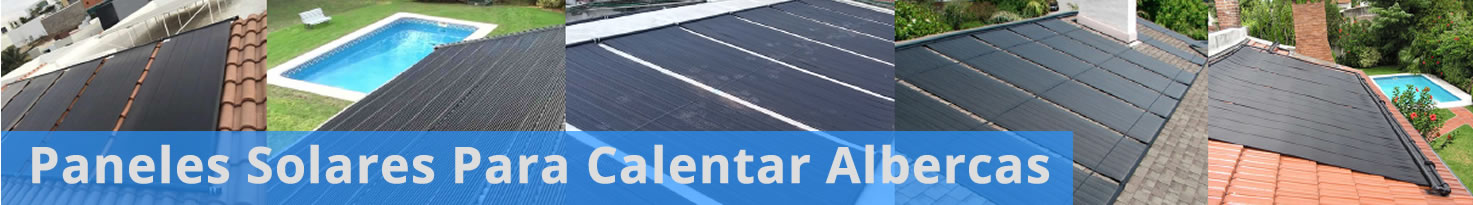 Paneles Solares Para Calentar Albercas - Instalación y Venta CDMX, Estado de México, Morelos, Queretaro, Puebla